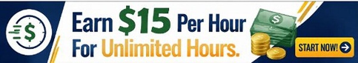 Earn $15 Per Hour — Unlimited Hours